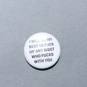 I Will Do My Best To F*ck Up Any Bigot Who F*cks With You Pinback Buttons 1" - Picture 1 of 2