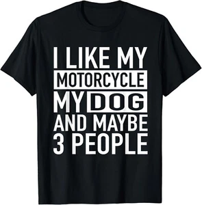 Funny Biker Shirt I like My Motorcycle, Dog & Maybe 3 People Gift Unisex T-Shirt - Picture 1 of 3