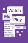 Watch Me Play 9780691183558 T. L. Taylor - Free Tracked Delivery