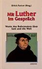 Mit Luther Im Gesprach  Worte Des Reformators Uber Gott Und Die Welt Ulrich Pa