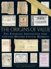 The Origins Of Value: The Financial Innovations That Created Modern Capital Mar,