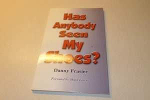 Has Anybody Seen My Shoes?  Danny Frasier  Mark Lowry  Paperback Signed - Picture 1 of 4