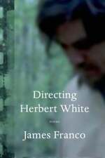 Directing Herbert White: Poems by James Franco: Used