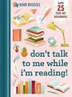 Book Buddies: Don't Talk to Me While I'm Reading!,