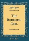 The Bohemian Girl Classic Reprint, Alfred Bunn,  H
