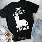 The Ferret Father Ferret Owner Lover Rodents Quote T-Shirt Unisex T-shirt