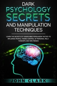 Dark Psychology Secrets and Manipulation Techniques: Learn the Secrets of Hum... - Picture 1 of 1