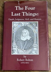 The Four Last Things: Death, Judgement, Hell, and Heaven by Robert Bolton HC/DJ - Picture 1 of 17