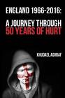 England 1966-2016: A Journey Through 50 Years Of Hurt by Khudael Ashraf (English