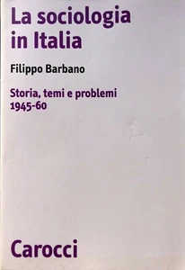FILIPPO BARBANO LA SOCIOLOGIA IN ITALIA. STORIA, TEMI E PROBLEMI 1945-60 CAROCCI - Imagen 1 de 4