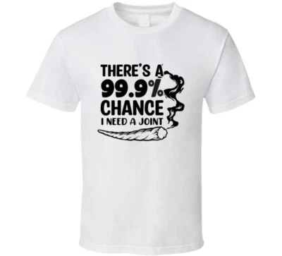 Camiseta There's A 99% Chance I Need A Joint Divertida 420 Novedad Unisex Foto 1 de 4
