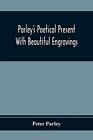 Parley - Parley'S Poetical Present. With Beautiful Engravings - New pa - J555z