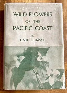 WILD FLOWERS OF THE PACIFIC COAST 1934 LESLIE HASKIN VINTAGE HC/DJ w/ PHOTOS - Imagen 1 de 10