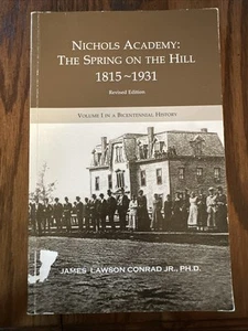 Nichols Academy: The Spring on the Hill 1815-1931 James Lawson Conrad Jr. - Imagen 1 de 4