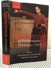 SIGNED! Agamemnon in Performance 458 BC to Ad 2004 Macintosh Michelakis Hall 1st