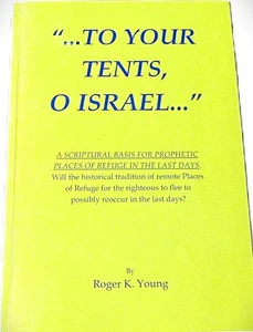 TO YOUR TENTS O ISRAEL SCRIPTURAL BASIS PHOPHETIC PLACES OF REFUGE IN LAST DAYS - Picture 1 of 6