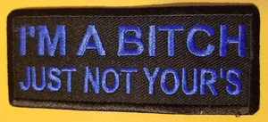 I'M A BITCH JUST NOT YOUR'S Embroidered Patch aprox 1.75X4" blue - Picture 1 of 2