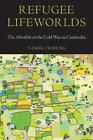 Refugee Lifeworlds: The Afterlife of the Cold War in Cambodia by Y-Dang Troeung 