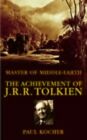 Master Of Middle Earth: The Achievement Of J R R Tolk By Kocher, Paul 0712636978