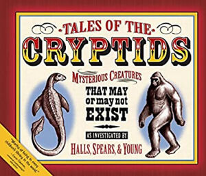 Tales of the Cryptids : Mysterious Creatures That May or May Not