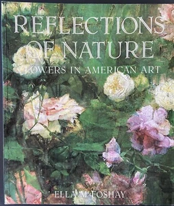 Reflections of Nature : Flowers in American Art by Ella M. Foshay (Hardcover) - Bild 1 von 2