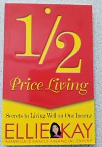 2007 1/2 PRICE LIVING by Ellie Kay ~ Secrets to Living Well on One Income book - Imagen 1 de 7