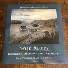 Wild Beauty : Photographs of the Columbia River Gorge, 1867–1957, Hardcover b...