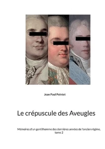 Le crpuscule des Aveugles: M?moires d'un gentilhomme des derni?res ann?es de l'a - Picture 1 of 1