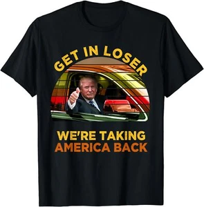 Get In Loser We're Taking America Back Support Trump Vintage T-Shirt - Picture 1 of 8