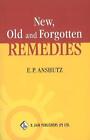 New, Old & Forgotten Remedies by E.P. Anshutz Paperback Book