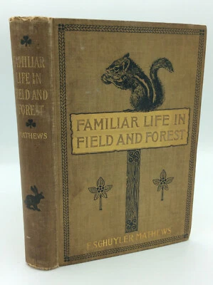 FAMILIAR LIFE IN FIELD AND FOREST by F. Schuyler Mathews - 1898 - 1st ed - Foto 1 de 4