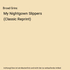 Broad Grins: My Nightgown Slippers (Classic Reprint), George Colman