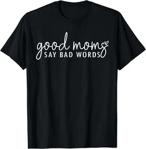 Good Moms Say Bad Words Perfect For Mother's Day Gift Unisex T-Shirt - Picture 1 of 3