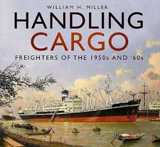 Handling Cargo: Freighters of the 1950s and '60s, New, William H. Miller Book