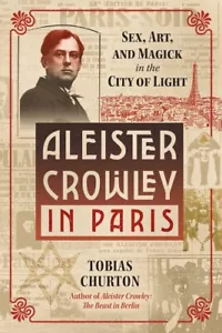 Aleister Crowley in Paris: Sex, Art, and Magick in the City of Light - Picture 1 of 1