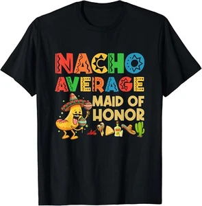 Nacho Average Maid of Honor Cinco De Mayo Mexican Hat Gift Unisex T-Shirt - Picture 1 of 3