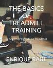 The Basics Of Treadmill Training: A Beginner's Guide To Treadmill Workouts By En