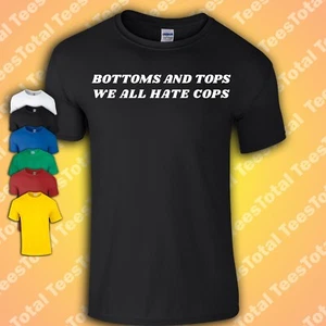 Bottoms And Tops We All Hate Cops T-Shirt | Funny | LGBTQ | Gay | Queer - Picture 1 of 1