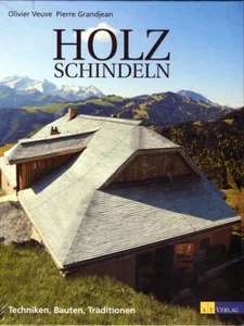 Oliver Veuve, Pierre Grandjean: Holzschindeln: Techniken, Bauten, Traditionen - Bild 1 von 1