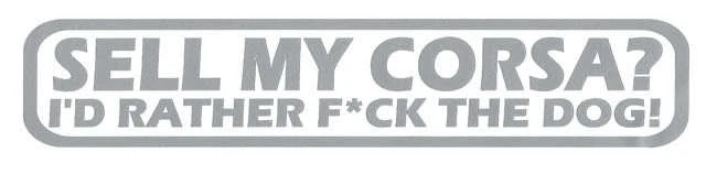 Vendere My Corsa ?! I'D Piuttosto Divertente Grezzo Adesivo Auto per Opel Sxi - Immagine 1 di 1