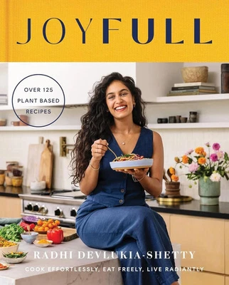JoyFull: Cook Effortlessly, Eat Freely, Live Radiantly By Radhi Devlukia-Shetty - Image 1 of 4