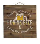 I Drink Beer & I Know Things - Decorative WOOD Wall Art