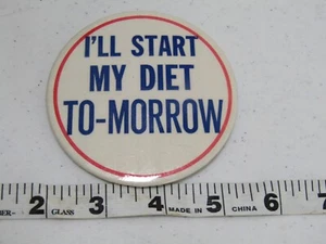 OLD ILL START MY DIET TO-MARROW PIN PINBACK HAT JACKET PIN BUTTON - Picture 1 of 1