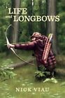 Life and Longbows, Paperback by Viau, Nicholas, Like New Used, Free P&P in th...
