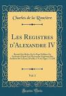 Les Registres d&#39;Alexandre IV, Vol 1 Recueil Des Bu