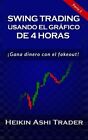 Swing Trading Con El Grfico De 4 Horas : Opera Lo Falso!, Paperback By Trad...