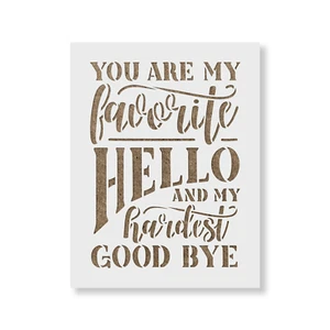 You Are My Favorite Hello Goodbye Sign Stencil - Reusable Mylar Stencils - Picture 1 of 5