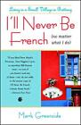 I'll Never Be French (no matter what I do): Living in a Small Village in Brittan
