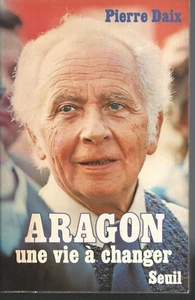 Aragon.Une vie à changer.Pierre DAIX.Seuil D005 - Imagen 1 de 1