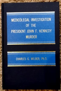 Medicolegal Investigation of the President John F. Kennedy Murder, C.G. Wilbur - Bild 1 von 4